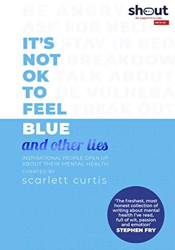 Scarlett Curtis - It's Not OK to Feel Blue (and other lies): Inspirational people open up about their mental health - Preis vom 13.10.2026 11:25:28 h