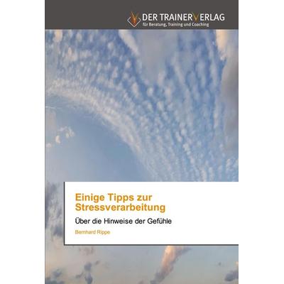 Einige Tipps zur Stressverarbeitung, Taschenbuch von Bernhard Rippe, Trainerverlag, 978-620-2-49431-1