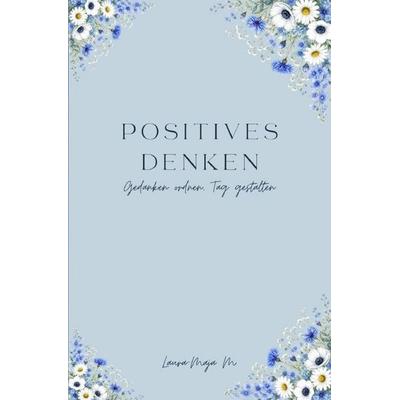 Positives Denken, Taschenbuch von Laura-Maja M., Epubli, 978-3-565-77435-7