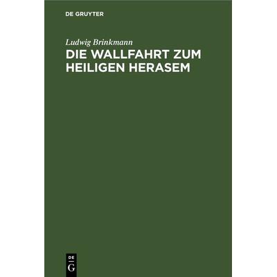 Die Wallfahrt zum heiligen Herasem, Gebundene Ausgabe von Ludwig Brinkmann, De Gruyter, 978-3-11-236863-3