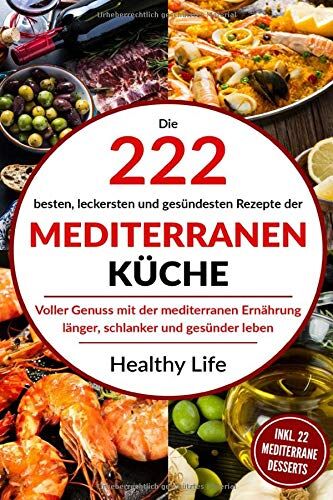 Healthy Life - Mediterrane Küche: Die 222 besten, leckersten und gesündesten Rezepte der Mediterranen Küche Voller Genuss mit der mediterranen Ernäh-rung länger, schlanker und gesünder leben. - Preis vom 11.10.2026 03:10:56 h