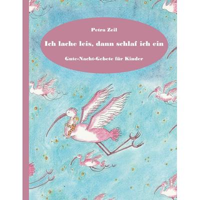 Ich lache leis, dann schlaf ich ein, Taschenbuch von Petra Zeil, BoD – Books on Demand, 978-3-7568-6055-5