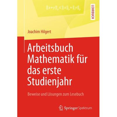 Arbeitsbuch Mathematik für das erste Studienjahr, Taschenbuch von Joachim Hilgert, Springer Berlin, 978-3-642-37549-1