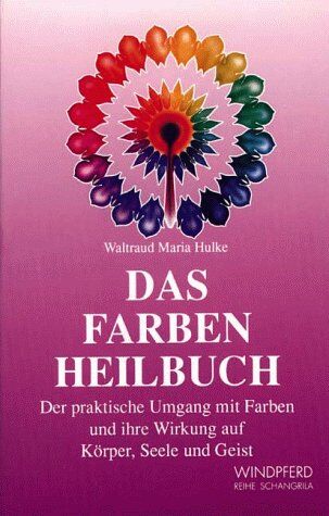 Waltraud-Maria Hulke - Das Farben Heilbuch: Über den praktischen Umgang mit Farben und ihre Wirkung auf Körper, Seele und Geist - Preis vom 16.10.2026 11:41:07 h