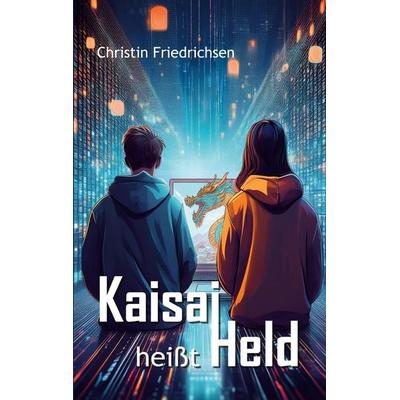 Kaisai heißt Held, Taschenbuch von Christin Friedrichsen, BoD – Books on Demand, 978-3-7693-1495-3
