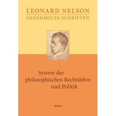System der philosophischen Rechtslehre und Politik, Gebundene Ausgabe von Leonard Nelson, Meiner, F, 978-3-7873-3836-8