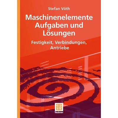 Maschinenelemente Aufgaben und Lösungen, Taschenbuch von Stefan Vöth, Vieweg & Teubner, 978-3-8351-0054-1