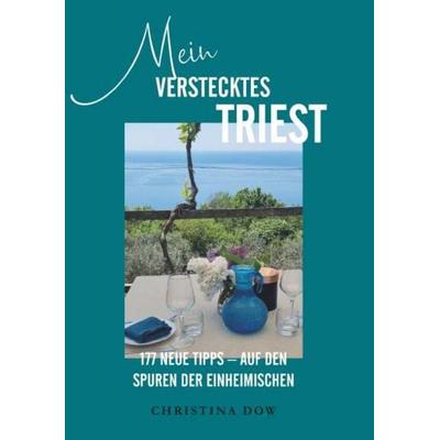 Mein verstecktes Triest, Taschenbuch von Christina Dow, Buchschmiede, 978-3-99192-152-3