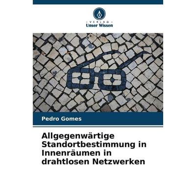 Allgegenwärtige Standortbestimmung in Innenräumen in drahtlosen Netzwerken, Taschenbuch von Pedro Gomes, Verlag Unser Wissen, 978-620-9-98873-8