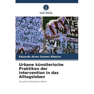 Urbane künstlerische Praktiken der Intervention in das Alltagsleben, Taschenbuch von Eduarda Alves Gomes RIbeiro, Verlag Unser Wissen,