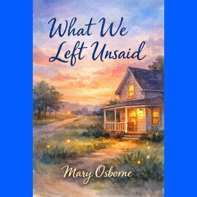 What We Left Unsaid - Mary Osborne, Audio, 9781666002997