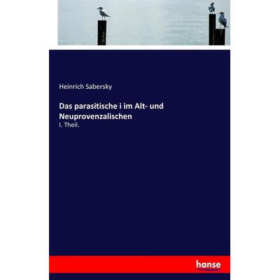 Das parasitische i im Alt- und Neuprovenzalischen, Taschenbuch von Heinrich Sabersky, Hansebooks, 978-3-7447-3769-2