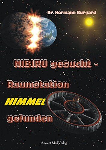 Burgard, Dr. Hermann - NIBIRU gesucht - Raumstation HIMMEL gefunden: Uralte Keilschrifttafeln offenbaren verwirrende Erkenntnisse über die Entstehung unserer Zivilisation - Preis vom 09.10.2026 07:28:09 h