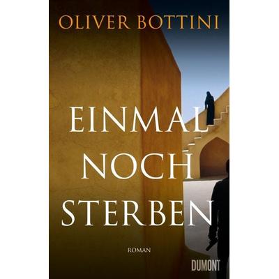 Einmal noch sterben, Gebundene Ausgabe von Oliver Bottini, DuMont Buchverlag, 978-3-8321-9847-3