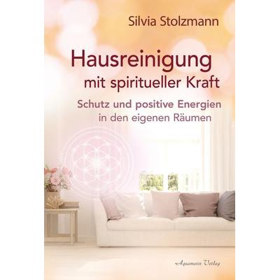 Hausreinigung mit spiritueller Kraft, Taschenbuch von Silvia Stolzmann, Aquamarin, 978-3-89427-974-5