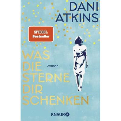 Was die Sterne dir schenken, Taschenbuch von Dani Atkins, Knaur Taschenbuch