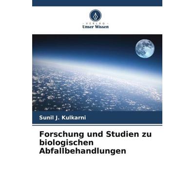 Forschung und Studien zu biologischen Abfallbehandlungen, Taschenbuch von Sunil J. Kulkarni, Verlag Unser Wissen, 978-620-5-32704-3