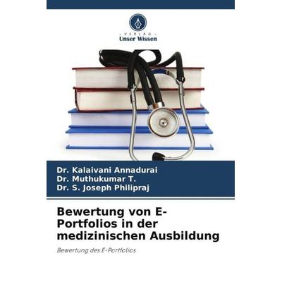 Bewertung von E-Portfolios in der medizinischen Ausbildung, Taschenbuch von Kalaivani Annadurai,Muthukumar T.,S. Joseph Philipraj, Verlag Unser