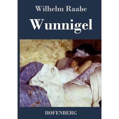 Wunnigel, Gebundene Ausgabe von Wilhelm Raabe, Bod, 978-3-8430-4385-4