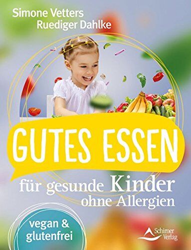 Simone Vetters - Gutes Essen für gesunde Kinder ohne Allergien: vegan und glutenfrei - Preis vom 09.10.2026 07:28:09 h
