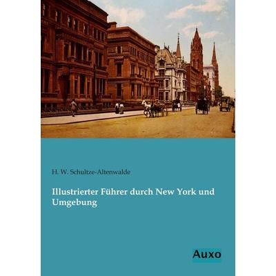 Illustrierter Führer durch New York und Umgebung, Taschenbuch von H. W. Schultze-Altenwalde, Auxo, 978-3-95622-122-4