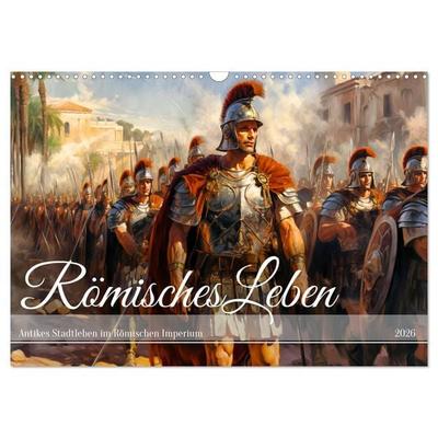 Römisches Leben - Antikes Stadtleben im Römischen Imperium (Wandkalender 2026 DIN A3 quer), CALVENDO Monatskalender