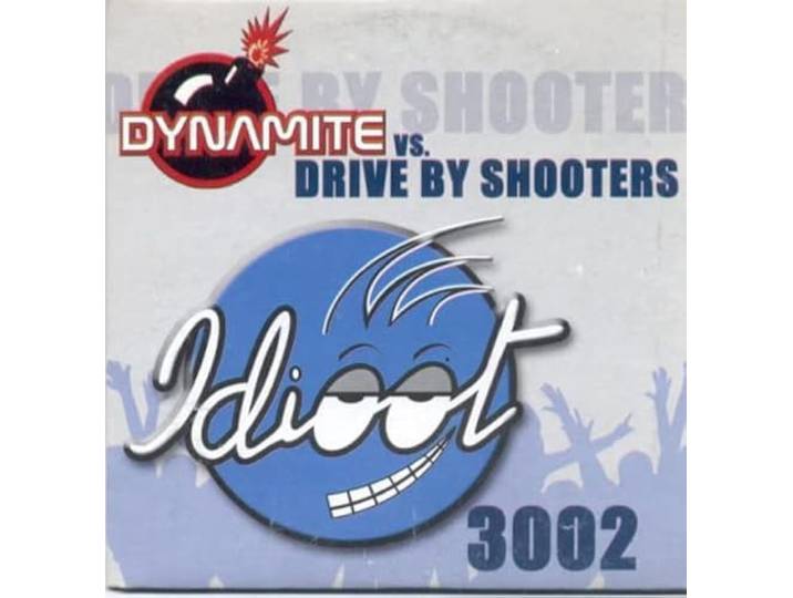 Dynamite Vs. Drive By Shooters - Idioot 3002