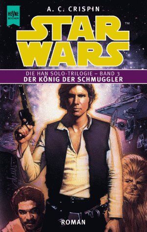 Crispin Ann C. - Star Wars. Die Han Solo-Trilogie, Band 3: Der König der Schmuggler - Preis vom 13.10.2026 11:25:28 h