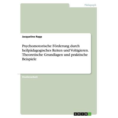 Psychomotorische Förderung durch heilpädagogisches Reiten und Voltigieren. Theoretische Grundlagen und praktische Beispiele, Taschenbuch von