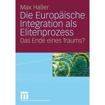 Die Europäische Integration als Elitenprozess, Taschenbuch von Max Haller, VS Verlag für Sozialwissenschaften, 978-3-531-15778-8