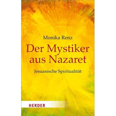 Der Mystiker aus Nazaret, Taschenbuch von Monika Renz, Herder, 978-3-451-06875-1