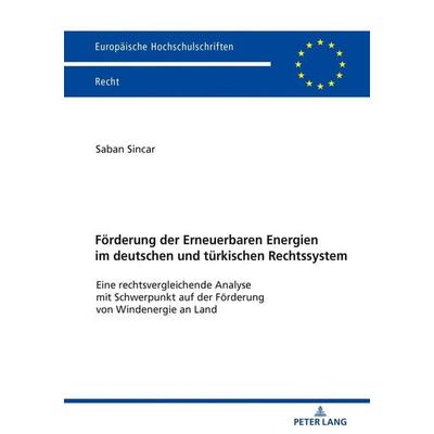 Förderung der Erneuerbaren Energien im deutschen und türkischen Rechtssystem, Taschenbuch von Saban Sincar, Peter Lang GmbH, Internationaler Verlag
