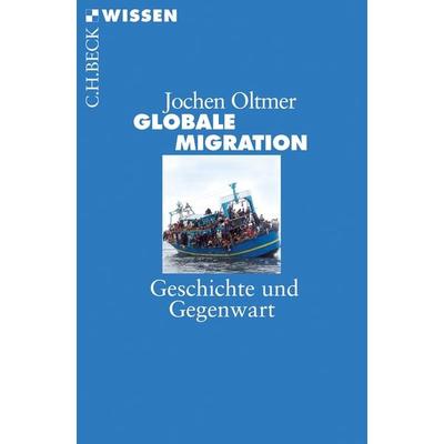 Globale Migration, Taschenbuch von Jochen Oltmer, C.H. Beck, 978-3-406-69890-3
