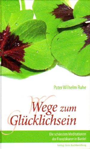Ruhe, Pater Wilhelm - Wege zum Glücklichsein: Die schönsten Meditationen der Franziskaner in Bardel - Preis vom 11.10.2026 03:10:56 h