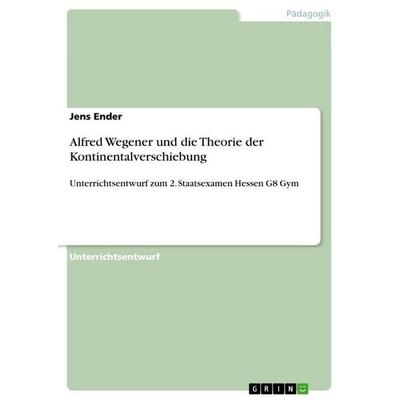 Alfred Wegener und die Theorie der Kontinentalverschiebung, Taschenbuch von Jens Ender, GRIN, 978-3-640-75152-5