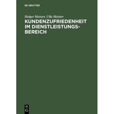 Kundenzufriedenheit im Dienstleistungsbereich, Gebundene Ausgabe von Holger Meister,Ulla Meister, De Gruyter Oldenbourg, 978-3-486-24818-0