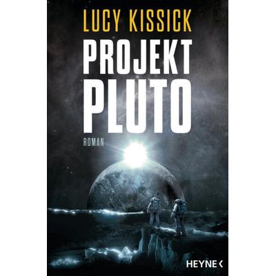 Projekt Pluto, Taschenbuch von Lucy Kissick, Heyne, 978-3-453-32259-2