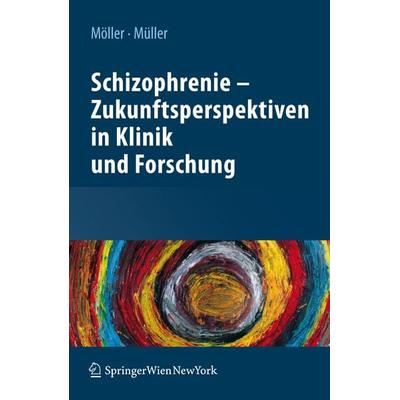Schizophrenie - Zukunftsperspektiven in Klinik und Forschung, Taschenbuch von Hans-Jürgen Möller,Norbert Müller, Springer Wien, 978-3-211-92214-9