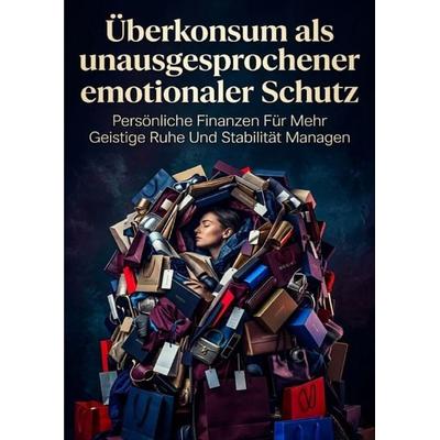 Überkonsum als unausgesprochener emotionaler Schutz, Taschenbuch von Heinrich Adler, Epubli, 978-3-565-43893-8