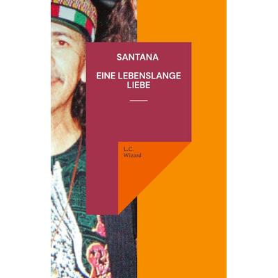 Santana Eine lebenslange Liebe, Taschenbuch von L.C. Wizard, BoD – Books on Demand, 978-3-7568-0095-7