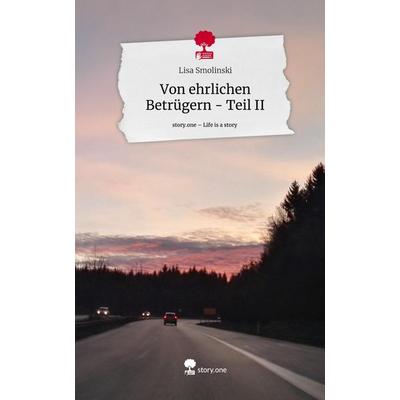 Von ehrlichen Betrügern - Teil II. Life is a Story - story.one, Gebundene Ausgabe von Lisa Smolinski, Story.one publishing, 978-3-7108-8589-1