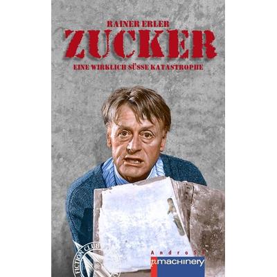 ZUCKER, Taschenbuch von Rainer Erler, P.machinery, 978-3-95765-529-5