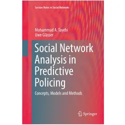 Social Network Analysis in Predictive Policing, Fachbücher von Uwe Glässer, Mohammad A. Tayebi