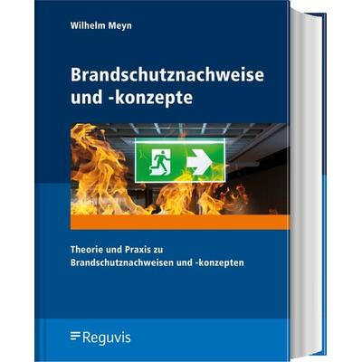 Brandschutznachweise und -konzepte, Gebundene Ausgabe von Wilhelm Meyn, Reguvis Fachmedien, 978-3-8462-1142-7