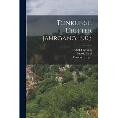 Tonkunst, Dritter Jahrgang, 1903, Taschenbuch von Ludwig Senfl,Theodor Kroyer,Adolf Thürlings, British Library, Historical Print Editions,