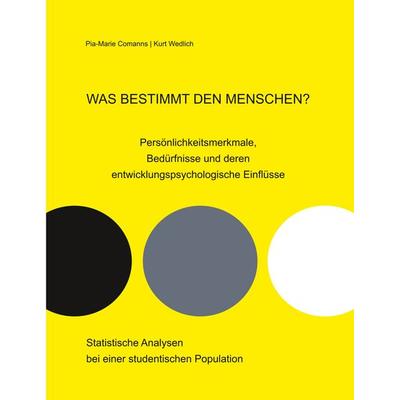 Was bestimmt den Menschen? Persönlichkeitsmerkmale, Bedürfnisse und deren entwicklungspsychologische Einflüsse, Taschenbuch von Pia-Marie Comanns,Kurt