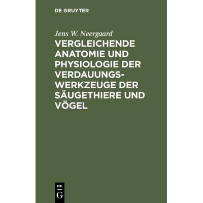 Vergleichende Anatomie und Physiologie der Verdauungswerkzeuge der Säugethiere und Vögel, Gebundene Ausgabe von Jens W. Neergaard, De Gruyter,