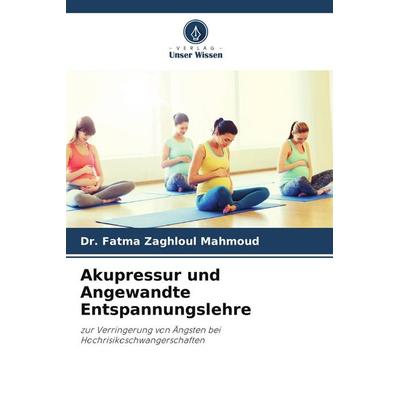 Akupressur und Angewandte Entspannungslehre, Taschenbuch von Fatma Zaghloul Mahmoud, Verlag Unser Wissen, 978-620-5-31153-0