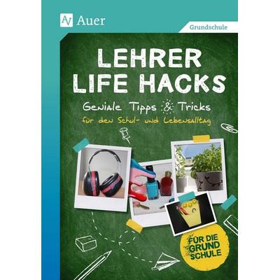 Lehrer Life Hacks Grundschule, Taschenbuch von , Auer Verlag in der AAP Lehrerwelt GmbH, 978-3-403-07949-1