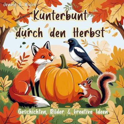 Kunterbunt durch den Herbst, Taschenbuch von Jenny A. Wyler, Bookmundo, 978-94-038-3134-3